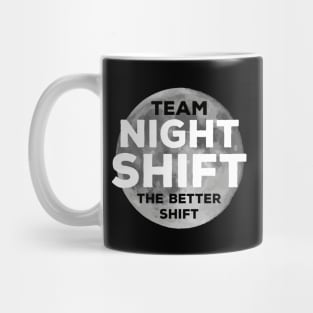 Team night shift, the better shift Mug